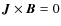 ${\vec J} \times {\vec B} = 0$