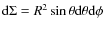 ${\rm d} \Sigma = R^{2} \sin \theta {\rm d}\theta {\rm d} \phi$