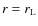 $r=r_{\rm L}$