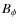 $B_{\phi}$