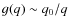 $g(q) \sim q_{0}/q$