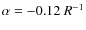 $\alpha=-0.12~R^{-1}$
