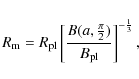 \begin{displaymath}R_{\rm m} = R_{\rm pl} \left[ \frac{B(a, \frac{\pi}{2})}{B_{\rm pl}} \right]^{-\frac{1}{3}},
\end{displaymath}