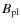 $B_{\rm pl}$