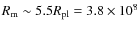 $R_{\rm m} \sim 5.5 R_{\rm pl} = 3.8 \times 10^{8}$