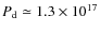 $P_{\rm d} \simeq 1.3 \times 10^{17}$