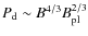 $P_{\rm d} \sim
B^{4/3} B_{\rm pl}^{2/3}$