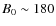 $B_{0} \sim 180 $