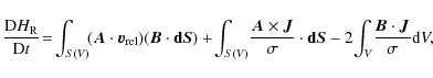 \begin{displaymath}\frac{{\rm D}H_{\rm R}}{{\rm D}t} \! = \! \int_{S(V)}\! ({\ve...
...\! \int_{V}
\! \frac{\vec B \cdot \vec J}{\sigma} {\rm d} V,
\end{displaymath}