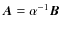 $\vec A = \alpha^{-1} \vec B$
