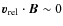 $ \vec v_{\rm rel} \cdot \vec B \sim 0$
