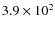 $3.9\times 10^2$