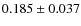 $ 0.185 \pm 0.037$
