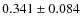 $ 0.341 \pm 0.084$