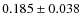 $ 0.185 \pm 0.038$