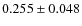 $ 0.255 \pm 0.048$