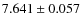 $ 7.641 \pm 0.057$