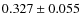 $ 0.327 \pm 0.055$