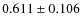 $ 0.611 \pm 0.106$