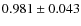 $ 0.981 \pm 0.043$