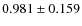 $ 0.981 \pm 0.159$