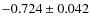 $-0.724 \pm 0.042$