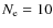 $N_{\rm e} = 10$