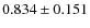 $ 0.834 \pm 0.151$
