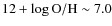 $12 + \log {\rm O/H }\sim 7.0$