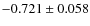 $-0.721 \pm 0.058$