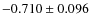 $-0.710 \pm 0.096$