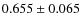 $ 0.655 \pm 0.065$