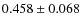 $ 0.458 \pm 0.068$