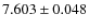 $ 7.603 \pm 0.048$