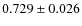 $ 0.729 \pm 0.026$