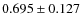 $ 0.695 \pm 0.127$