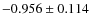 $-0.956 \pm 0.114$