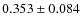 $ 0.353 \pm 0.084$