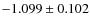 $-1.099 \pm 0.102$