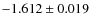 $-1.612 \pm 0.019$