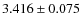 $ 3.416 \pm 0.075$