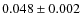 $ 0.048 \pm 0.002$