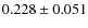 $ 0.228 \pm 0.051$
