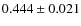 $ 0.444 \pm 0.021$