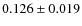 $ 0.126 \pm 0.019$