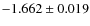 $-1.662 \pm 0.019$