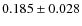$ 0.185 \pm 0.028$