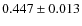 $ 0.447 \pm 0.013$