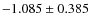 $-1.085 \pm 0.385$