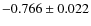 $-0.766 \pm 0.022$